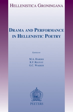 Drama and Performance in Hellenistic Poetry by R.F. Regtuit 9789042936546
