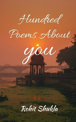 Hundred Poems About You by Rohit Shukla 9798885919364