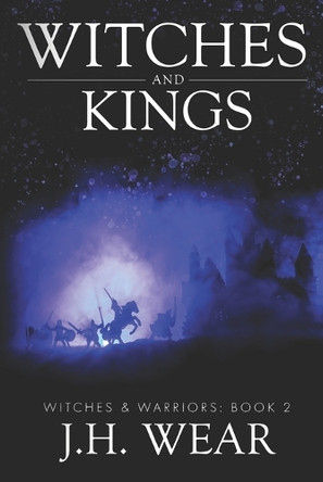 Witches and Kings by J H Wear 9798886532296