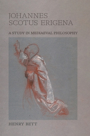 Johannes Scotus Erigena: A Study in Mediaeval Philosophy by Henry Bett 9798886771053
