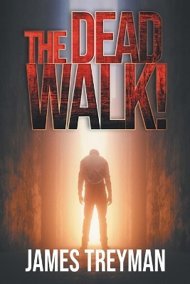 The Dead Walk! by James Treyman 9798887030067