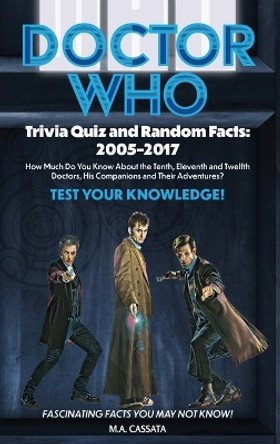 Doctor Who Trivia Quiz and Random Facts (hardback): 2005-2017 by M a Cassata 9798887712178