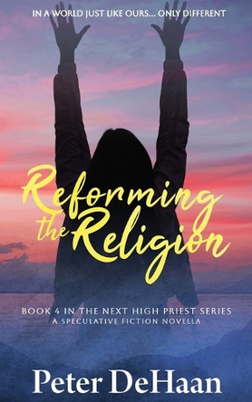 Reforming the Religion: A Speculative Fiction Novella by Peter DeHaan 9798888091111