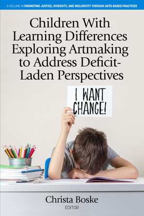 Children With Learning Differences Exploring Artmaking to Address Deficit-Laden Perspectives by Christa Boske 9798887303987 Children With Learning Differences Exploring Artmaking to Address Deficit-Laden Perspectives by Christa Boske 9798887303987