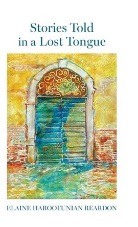Stories Told in a Lost Tongue by Elaine Harootunian Reardon 9798888387344