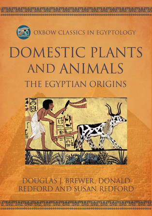 Domestic Plants and Animals: The Egyptian Origins by Douglas J. Brewer 9798888570791 Domestic Plants and Animals: The Egyptian Origins by Douglas J. Brewer 9798888570791