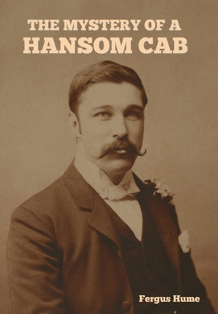 The Mystery of a Hansom Cab by Fergus Hume 9798889425038