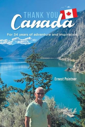 Thank you Canada: For 34 years of adventure and inspiration by Ernest Pointner 9798890611055