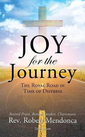 Joy for the Journey: The Royal Road In Time Of Distress by REV Robert Mendonca 9798890911414