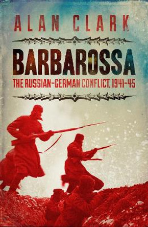 Barbarossa: The Russian German Conflict by Alan Clark