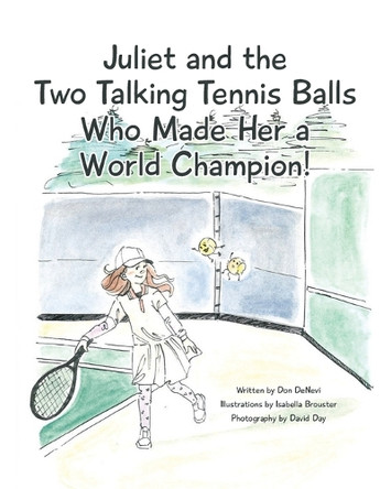 Juliet and the Two Talking Tennis Balls Who Made Her a World Champion! by Don DeNevi 9798891129146