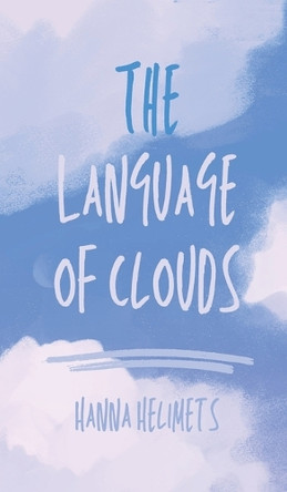 The Language of Clouds by Hanna Helimets 9789916763568