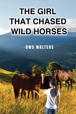 The Girl that Chased Wild Horses by Dws Walters 9798892282833