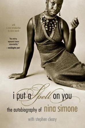 I Put A Spell On You: The Autobiography Of Nina Simone by Nina Simone