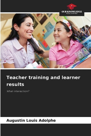 Teacher training and learner results by Augustin Louis Adolphe 9786207903832