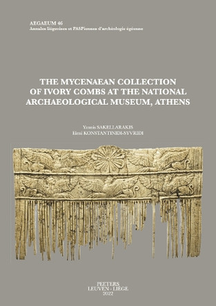 The Mycenaean Collection of Ivory Combs at the National Archaeological Museum, Athens by E. Konstantinidi-Syvridi 9789042948907