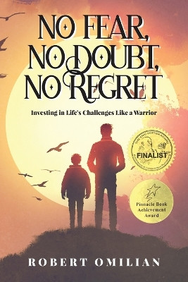 No Fear, No Doubt, No Regret: Investing in Life's Challenges Like a Warrior by Robert Omilian 9798893305166