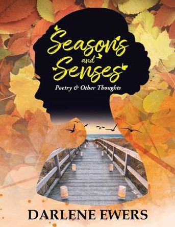 Seasons and Senses: Poetry & Other Thoughts by Darlene Ewers 9798893309225