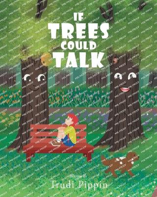 If Trees Could Talk by Trudi Pippin 9798893309430