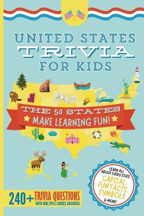 United States Trivia for Kids: Learn the 50 States for Kids Book (USA States and Capitals, 50 States Facts for Kids, USA Geography for Kids Trivia Questions Game Book for Homeschool Social Studies) by Elizabeth James 9798989110162
