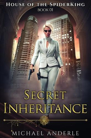 Secret Inheritance: House of the SpiderKing Book 1 by Michael Anderle 9798893542646