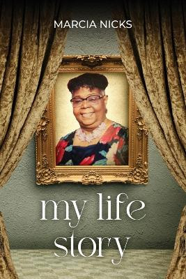 My Life Story by Marcia Nicks 9798893568110