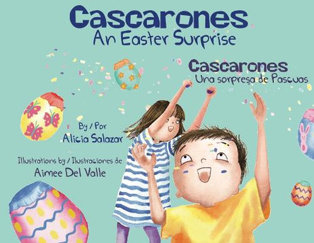 Cascarones: An Easter Surprise / Cascarones: Sorpresa de Pascua by Alicia Salazar 9798893750157