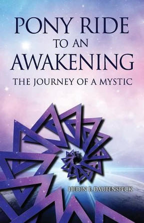 Pony Ride to an Awakening: The Journey of a Mystic by Hedin E Daubenspeck 9798893896428