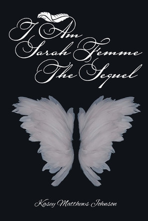 I am Sarah Femme: The Sequel by Kasey Matthews Johnson 9798894272146