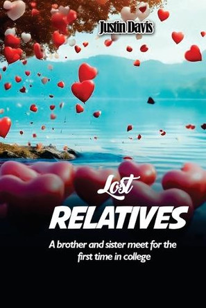Lost Relatives: A brother and sister meet for the first time in college by Justin Davis 9798330349937