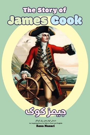 The Story of James Cook: An Inspiring Story for Kids in Farsi and English by Reza Nazari 9798894446134