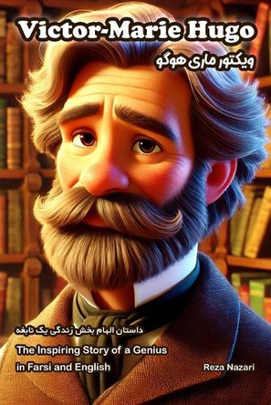 Victor Hugo: The Inspiring Story of a Genius in Farsi and English by Reza Nazari 9798896471424