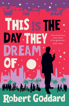 This is the Day They Dream Of by Robert Goddard 9781787635135