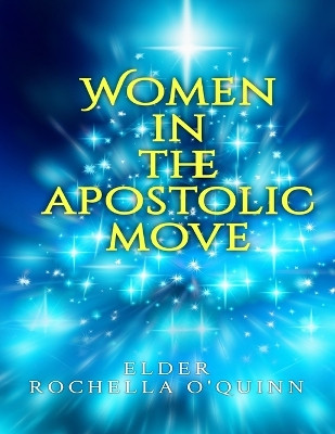 Women in the Apostolic Move by Rochella O'Quinn 9798985396744