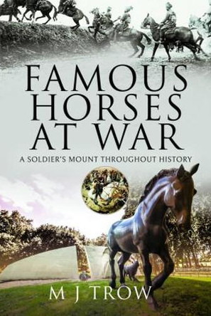 Famous Horses at War: A Soldier's Mount Throughout History by Trow, M J 9781399093057