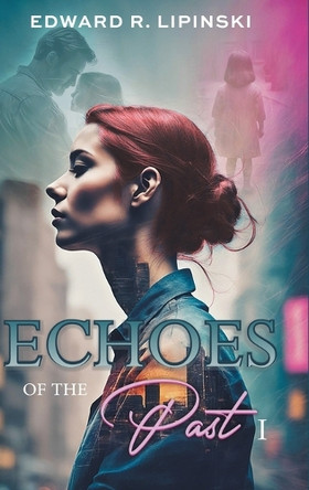 Echoes of the Past I by Edward R Lipinski 9798330372676