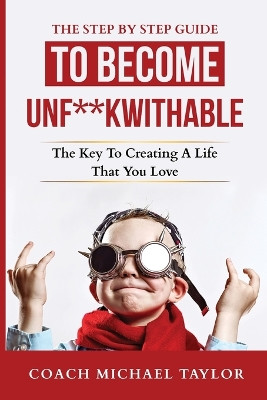 The Step By Step Guide To Become Unf**kwithable - by Michael Taylor 9798985728699