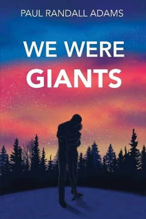 We Were Giants by Paul Randall Adams 9798986233208