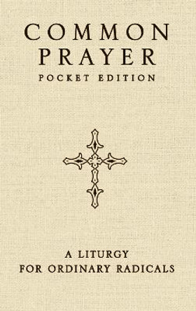 Common Prayer Pocket Edition: A Liturgy for Ordinary Radicals by Shane Claiborne