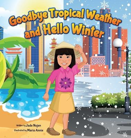 Goodbye Tropical Weather and Hello Winter: My First Snow Day by Jade Nujen 9798987230305