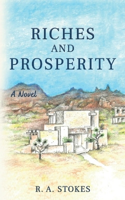 Riches and Prosperity by R a Stokes 9798987245927