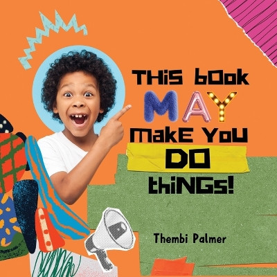 This Book May Make You Do Things! by Thembi Palmer 9798987309308