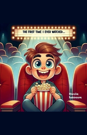 The First Time I Ever Watched... by Kevin Lawson 9798227583765