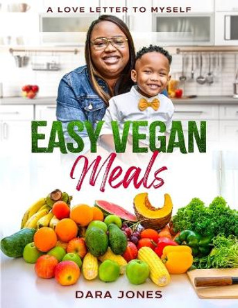Easy Vegan Meals: A Love Letter to Myself by Dara Jones 9798987513309