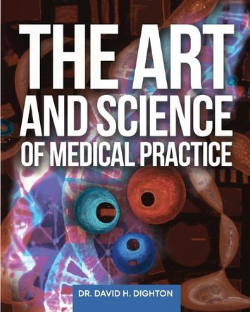 The Art and Science of Medical Practice by David H Dighton 9781738520732