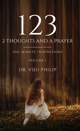 123 - 2 Thoughts And A Prayer: One Minute Inspirations by Dr Viju Philip 9798987730348
