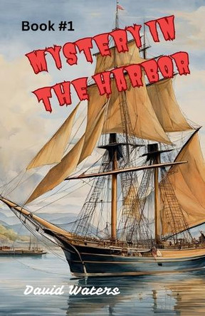 Mystery in the Harbor by David Waters 9798227083852