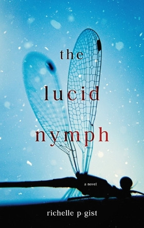 The Lucid Nymph by Richelle P Gist 9798987867006