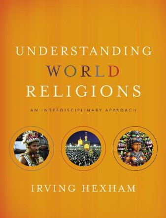 Understanding World Religions: An Interdisciplinary Approach by Irving Hexham