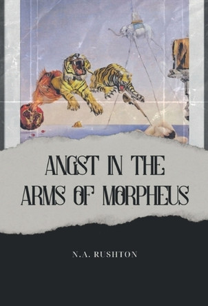 Angst in the Arms of Morpheus by N A Rushton 9781917425377